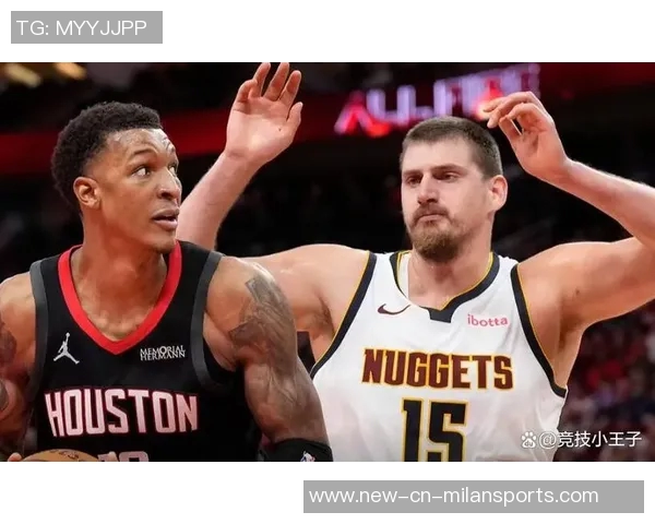 火箭奋力追赶约基奇掘金险胜比赛悬念迭起